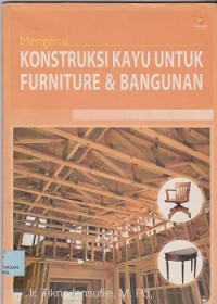 Mengenal konstruksi kayu untuk furniture dan bangunan