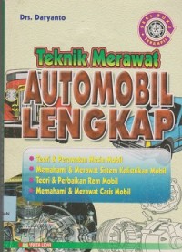 Teknik merawat automobil lengkap : teori & perawatan mesin mobil, memahami & merawat sistem kelistrikan mobil, teori & perbaikan rem mobil, memahami & merawat casis mobil