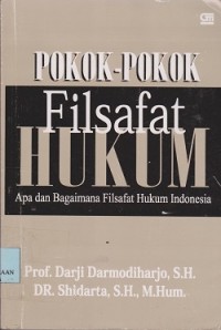 Pokok-pokok filsafat hukum : apa dan bagaimana filsafat hukum Indonesia