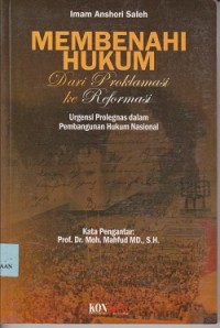 Membenahi hukum dari proklamasi ke reformasi  : urgensi prolegnas dalam pembangunan hukum nasional