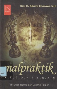 Malpraktik kedokteran : tinjauan norma dan doktrin hukum