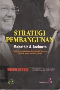 Strategi pembangunan Mahathir dan Soeharto : politik industrialisasi dan modal Jepang di Malaysia dan Indonesia