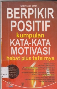 Berpikir positif : kumpulan katakata motivasi hebat plus tafsirannya