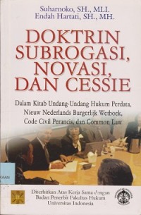 Doktrin subrogasi, novasi, dan cessie : Dalam kitab UndangUndang hukum perdata, nieuw nederlands burgerlijk wetboek, code civil Perancis, dan coomon law