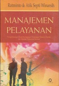 Manajemen pelayanan : pengembangan model konseptual, penerapan citizen's character dan standar pelayanan minimal