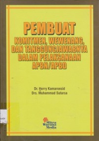 Pembuat komitmen, wewenang, dan tanggungjawanya dalam pelaksanaan APBN/APBD