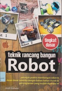 Teknik rancang bangun robot : petunjuk praktis membangun robot