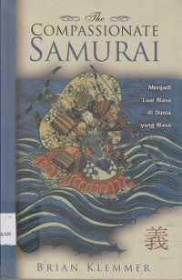 The compassionate samurai : menjadi luar biasa di dunia yang biasa