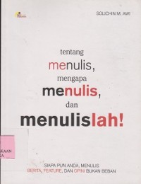 Tentang menulis, mengapa menulis, dan menulislah