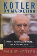 Kotler on marketing : bagaimana menciptakan, memenangi, dan mendominasi pasar