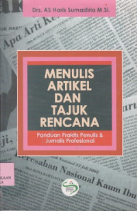 Menulis artikel dan tajuk rencana : panduan praktis penulis & jurnalis profesional