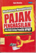 Mudahnya menghitung pajak penghasilan : buku wajib setiap pemilik NPWP