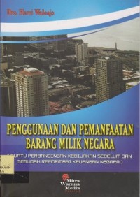 Penggunaan dan pemanfaatan barang milik negara (suatu perbandingan kebijakan sebelum dan sesudah  reformasi keuangan negara)