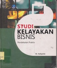 Studi kelayakan bisnis : pendekatan praktis