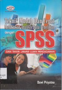 Teknik mudah dan cepat melakukan analisis data penelitian dengan spss dan tanya jawab ujian pendadaran