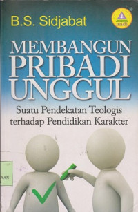 Membangun pribadi unggul : suatu pendekatan teologis terhadap pendidikan karakter