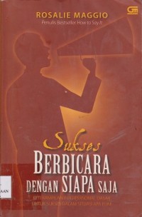 Sukses berbicara dengan siapa saja : keterampilan interpersonal dasar untuk sukses dalam situasi apa pun