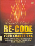 Re-code your change DNA : membebaskan belenggun-belenggun untuk meraih keberanian dan keberhasilan dalam pembaharuan