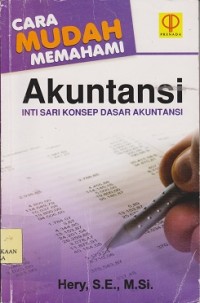 Cara mudah memahami akuntansi : inti sari konsep dasar akuntansi