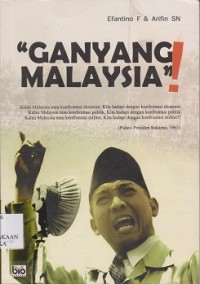 Ganyang Malaysia !  : hubungan Indonesia -Malaysia sejak konfrontasi sampai konflik Ambalat