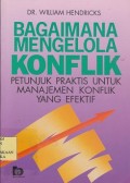 Bagaimana mengelola konflik : petunjuk praktis untuk manajemen konflik yang efektif