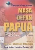 Masa depan Papua : merdeka, otonomi khusus & dialog