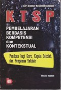 KTSP pembelajaran berbasis kompetensi dan kontekstual : panduan bagi guru, kepala sekolah, dan pengawas sekolah