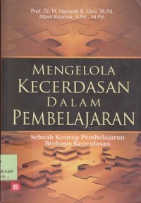 Mengelola kecerdasan dalam pembelajaran : sebuah konsep pembelajaran berbasis kecerdasan