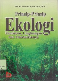 Prinsip-prinsip ekologi : ekosistem, lingkungan dan pelestariannya