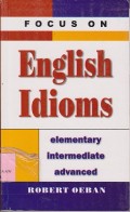 Focus on english idioms : elementary intermediate advanced