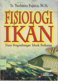 Fisiologi ikan : dasar pengembangan teknik perikanan