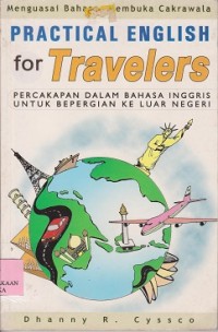 Practical english for travelers : percakapan dalam bahasa Inggris untuk bepergian ke luar negeri