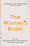 The winner's brain : kiat jitu mengembangkan otak pemenang untuk mencapai sukses