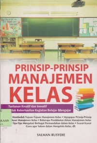 Prinsip-prinsip manajemen kelas : tuntunan kreatif dan inovatif untuk keberhasilan kegiatan belajar-mengajar