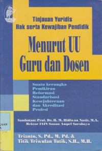 Tinjauan yuridis hak serta kewajiban pendidikan menurut UU guru dan dosen : suatu kerangka pemikiran reformasi standarisasi, kesejahteraan, dan akreditasi profesi