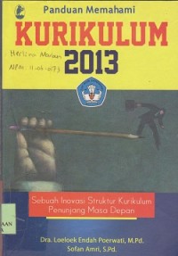 Panduan memahami kurikulum 2013 : sebuah inovasi struktur kurikulum penunjang pendidikan masa depan