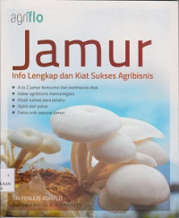 Jamur : info lengkap dan kiat sukses agribisnis