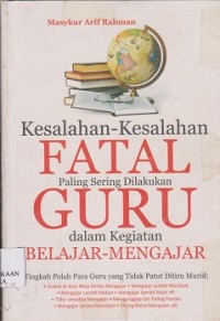 Kesalahan-kesalahan fatal paling sering dilakukan guru dalam kegiatan belajar mengajar