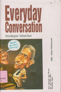 Everyday conversation  = percakapan sehari-hari