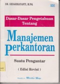 Dasar-dasar pengetahuan tentang manajemen perkantoran : suatu pengantar