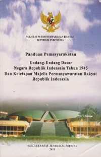 Panduan pemasyarakatan Undang-Undang Dasar Negara Republik Indonesia tahun 1945 dan ketetapan Majlis Permusyawaratan Rakyat Republik Indonesia