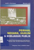 Perihal negara, hukum & kebijakan publik : perspektif politik kesejahteraan yang berbasis kearifan lokal, pro civil society dan gender