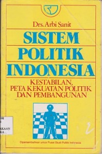 Sistem politik Indonesia : kestabilan, peta kekuatan politik dan pembangunan