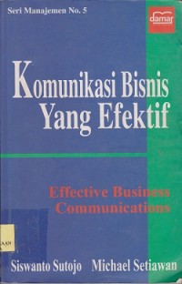 Komunikasi bisnis yang efektif = effective business communications