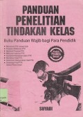 Panduan penelitian tindakan kelas : buku panduan wajib bagi para pendidik