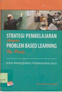 Strategi pembelajaran dengan problem based learning itu perlu : untuk meningkatkan profesionalitas guru