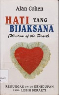 Hati yang bijaksana (wisdom of the heart) : renungan untuk kehidupan yang lebih berarti