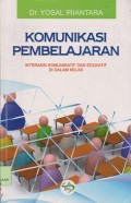 Komunikasi pembelajaran : interaksi komunikatif dan edukatif di dalam kelas