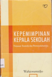 Kepemimpinan kepala sekolah Tinjauan teoretik dan permasalahannya