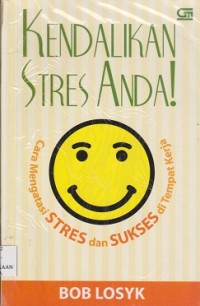 Kendalikan stress anda ! : cara mengatasi stress dan sukses di tempat kerja